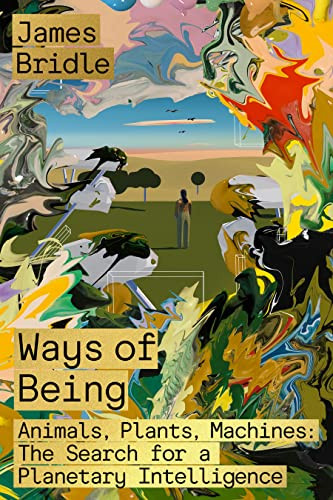 Ways of Being: Animals Plants Machines: The Search for a Planetary