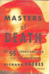 Masters of Death: The SS-Einsatzgruppen and the Invention