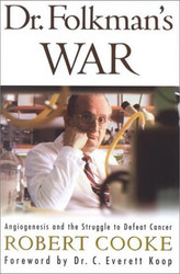 Dr. Folkman's War: Angiogenesis and the Struggle to Defeat Cancer