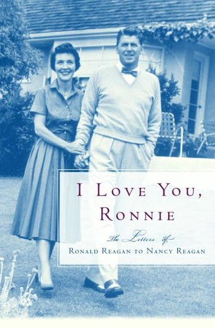 I Love You Ronnie: The Letters of Ronald Reagan to Nancy Reagan