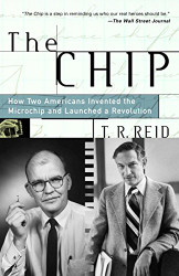 Chip: How Two Americans Invented the Microchip and Launched a