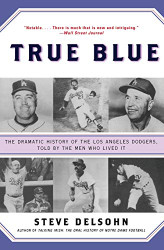 True Blue: The Dramatic History of the Los Angeles Dodgers Told by