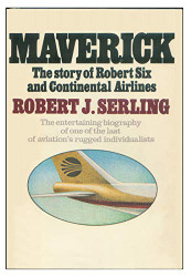 Maverick: the story of Robert Six and Continental Airlines