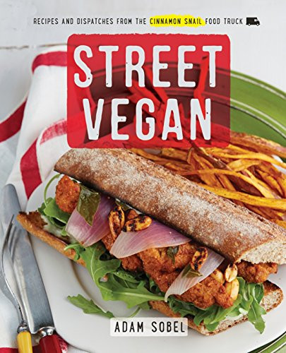 Street Vegan: Recipes and Dispatches from The Cinnamon Snail Food