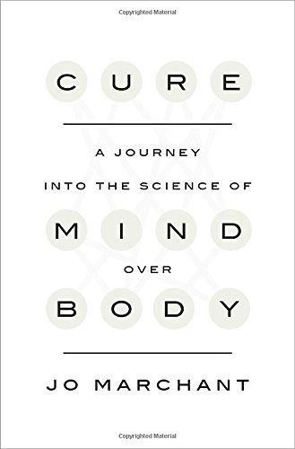 Cure: A Journey into the Science of Mind Over Body