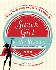 Snack Girl to the Rescue! A Real-Life Guide to Losing Weight