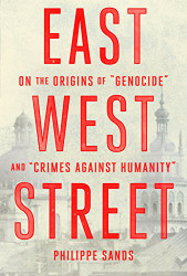 East West Street: On the Origins of "Genocide" and "Crimes Against