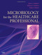Microbiology For The Healthcare Professional