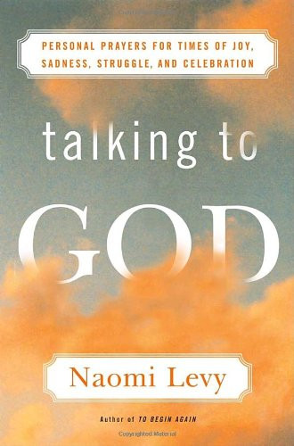 Talking to God: Personal Prayers for Times of Joy Sadness Struggle