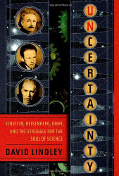 Uncertainty: Einstein Heisenberg Bohr and the Struggle for the Soul