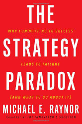 Strategy Paradox: Why Committing to Success Leads to Failure