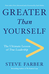 Greater Than Yourself: The Ultimate Lesson of True Leadership