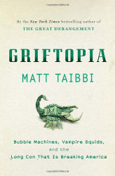 Griftopia: Bubble Machines Vampire Squids and the Long Con That Is