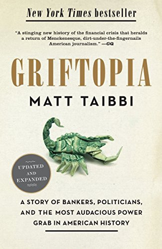 Griftopia: A Story of Bankers Politicians and the Most Audacious