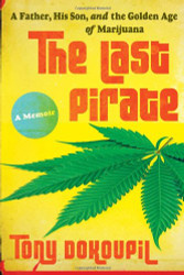 Last Pirate: A Father His Son and the Golden Age of Marijuana