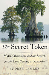 Secret Token: Myth Obsession and the Search for the Lost Colony