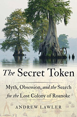 Secret Token: Myth Obsession and the Search for the Lost Colony