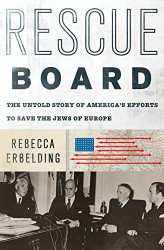 Rescue Board: The Untold Story of America's Efforts to Save the Jews