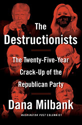 Destructionists: The Twenty-Five Year Crack-Up of the Republican