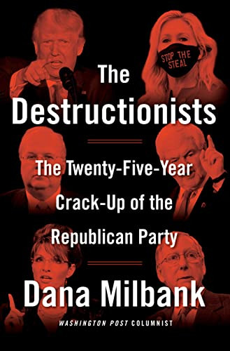Destructionists: The Twenty-Five Year Crack-Up of the Republican