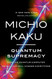 Quantum Supremacy: How the Quantum Computer Revolution Will Change