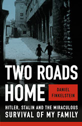 Two Roads Home: Hitler Stalin and the Miraculous Survival of My
