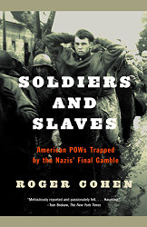 Soldiers and Slaves: American POWs Trapped by the Nazis' Final Gamble