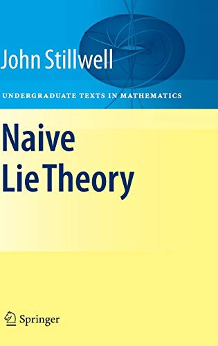 Naive Lie Theory (Undergraduate Texts in Mathematics)