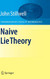 Naive Lie Theory (Undergraduate Texts in Mathematics)