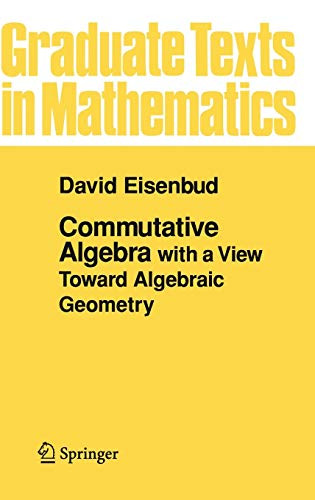 Commutative Algebra: with a View Toward Algebraic Geometry