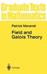 Field and Galois Theory (Graduate Texts in Mathematics 167)