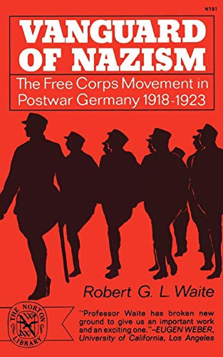 Vanguard of Nazism: The Free Corps Movement in Postwar Germany