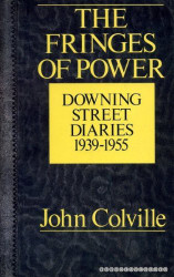 Fringes of Power: 10 Downing Street Diaries 1939-1955