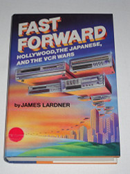 Fast Forward: Hollywood the Japanese and the Onslaught of the Vcr