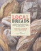 Local Breads: Sourdough and Whole-Grain Recipes from Europe's Best