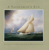 Yachtsman's Eye: The Glen S. Foster Collection of Marine Paintings