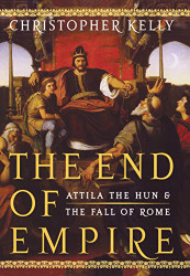 End of Empire: Attila the Hun and the Fall of Rome