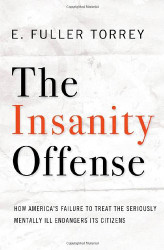 Insanity Offense: How America's Failure to Treat the Seriously