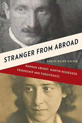 Stranger from Abroad: Hannah Arendt Martin Heidegger Friendship
