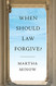 When Should Law Forgive When Should Law Forgive