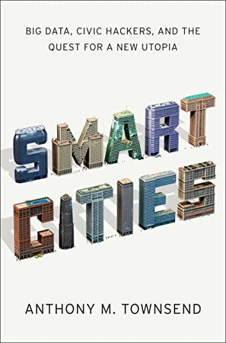 Smart Cities: Big Data Civic Hackers and the Quest for a New Utopia