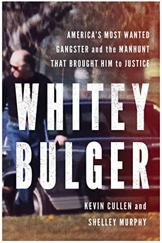 Whitey Bulger: America's Most Wanted Gangster and the Manhunt That