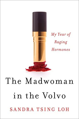Madwoman in the Volvo: My Year of Raging Hormones