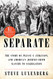 Separate: The Story of Plessy v. Ferguson and America's Journey from