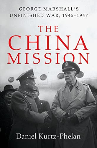 China Mission: George Marshall's Unfinished War 1945-1947