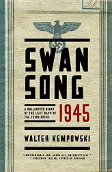 Swansong 1945: A Collective Diary of the Last Days of the Third Reich