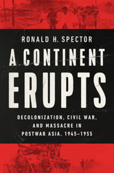 Continent Erupts: Decolonization Civil War and Massacre in Postwar