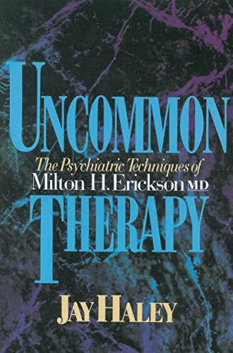 Uncommon Therapy: The Psychiatric Techniques of Milton H. Erickson