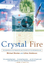 Crystal Fire: The Invention of the Transistor and the Birth