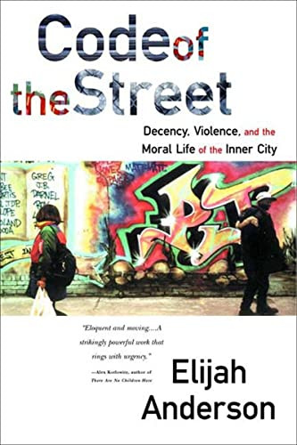 Code of the Street: Decency Violence and the Moral Life of the Inner